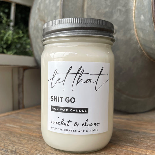 Let Shit Go Soy Mason Jar Candle