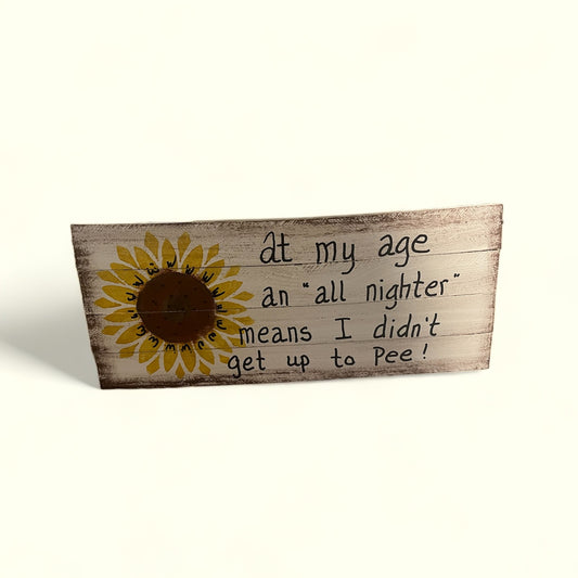 At my Age an "all nighter" means I didn't get up to pee! Rustic Sign, Funny