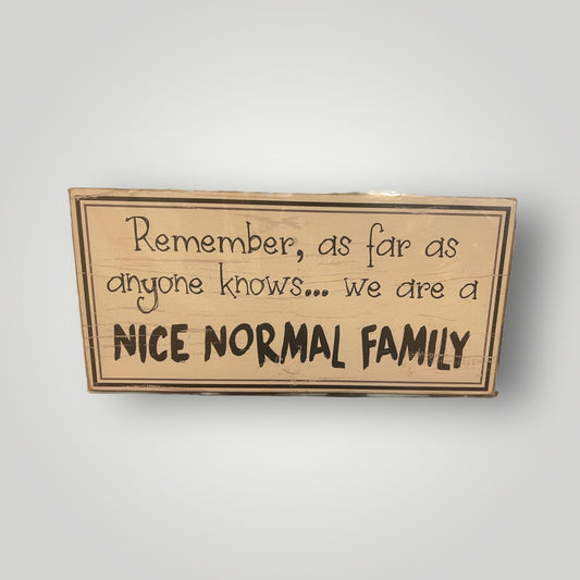 Remember.. Nice Normal Family Sign