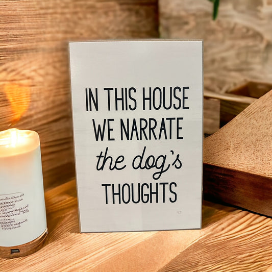 Funny Block Sign "In This House We Narrate The Dog's Thoughts"